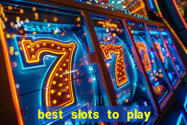 best slots to play at a casino