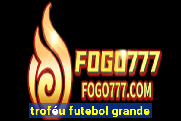 troféu futebol grande