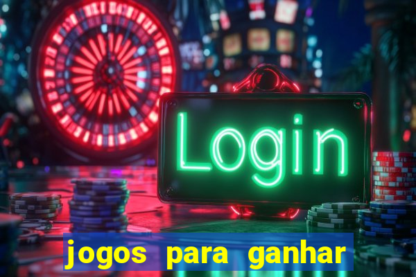 jogos para ganhar dinheiro slots