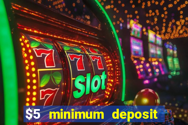 $5 minimum deposit online casino usa