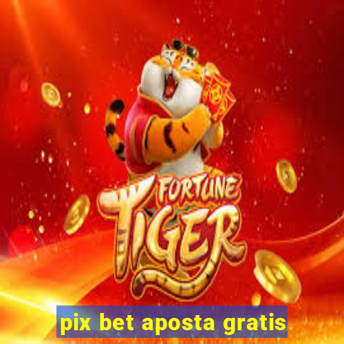 pix bet aposta gratis