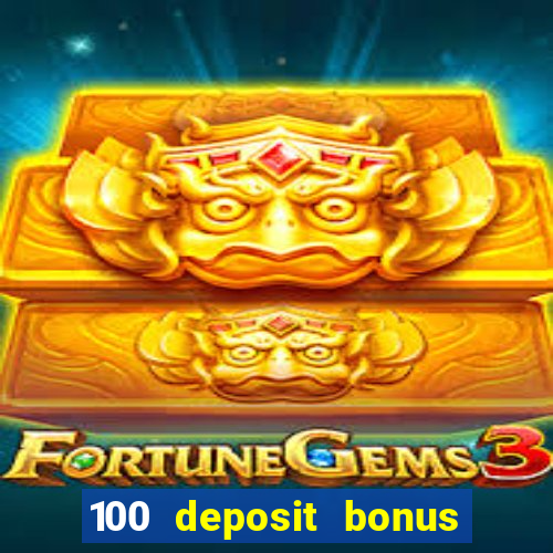 100 deposit bonus casino wagering