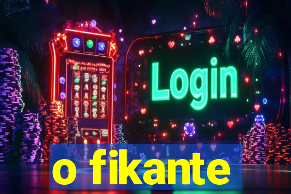 o fikante