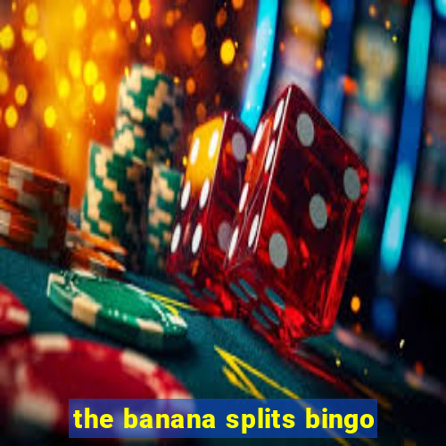 the banana splits bingo