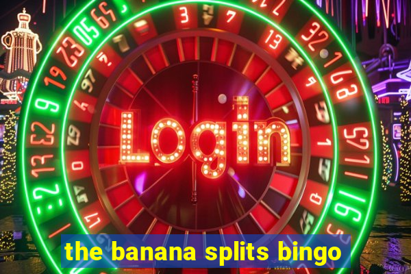 the banana splits bingo