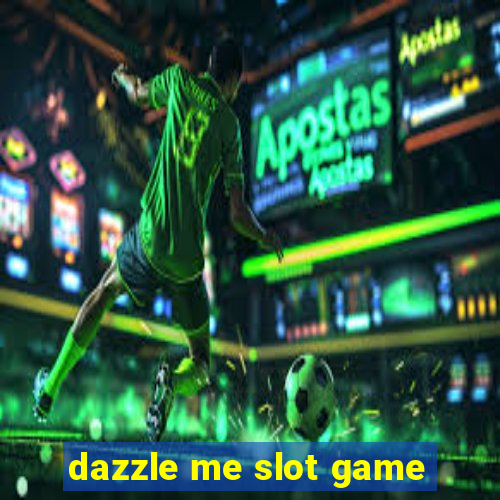 dazzle me slot game