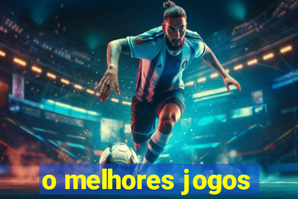 o melhores jogos