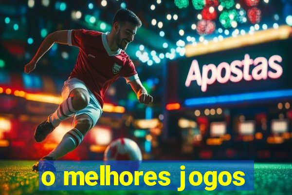 o melhores jogos