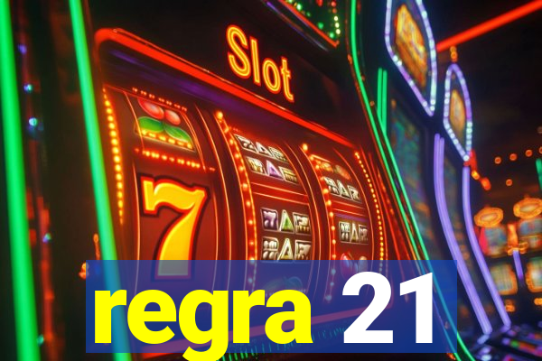 regra 21