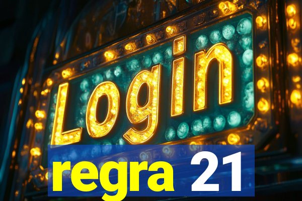 regra 21