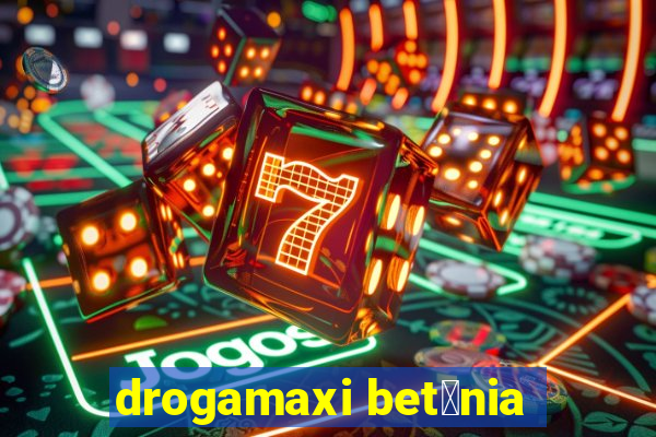 drogamaxi bet芒nia