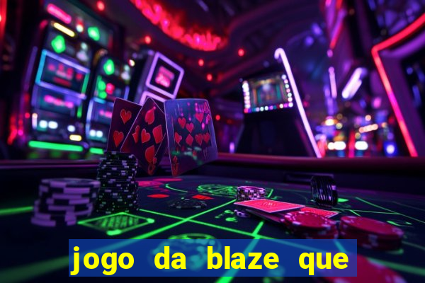 jogo da blaze que ganha dinheiro