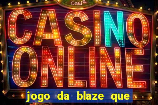 jogo da blaze que ganha dinheiro