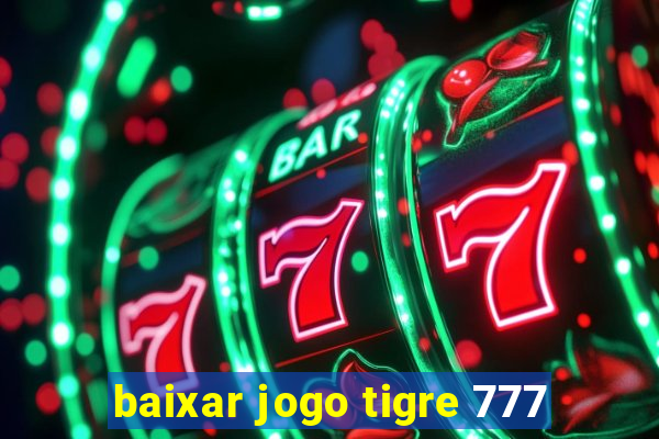 baixar jogo tigre 777