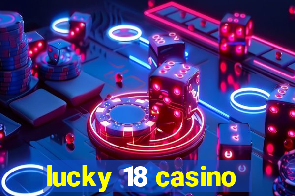 lucky 18 casino