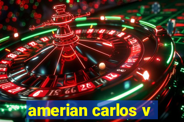 amerian carlos v