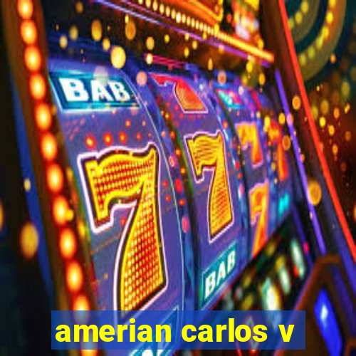 amerian carlos v