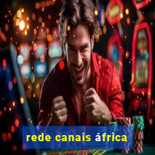 rede canais áfrica