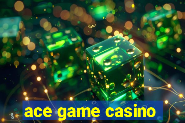 ace game casino