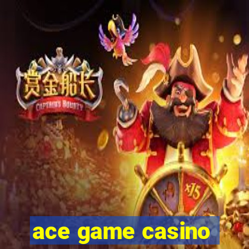 ace game casino