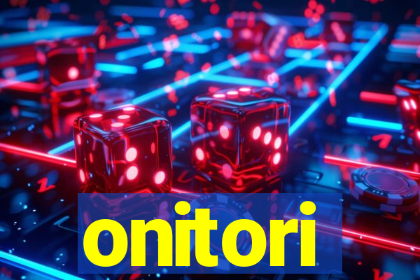 onitori