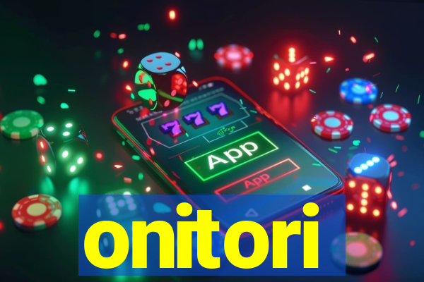 onitori