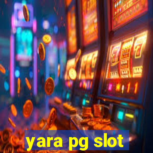 yara pg slot