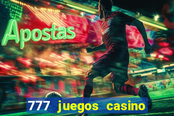 777 juegos casino maquinas tragamonedas