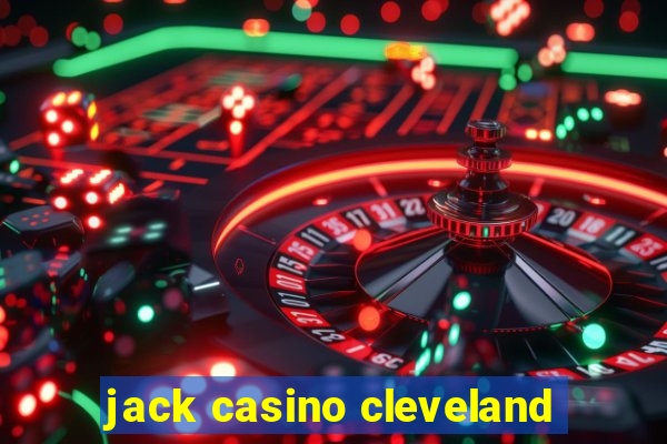 jack casino cleveland