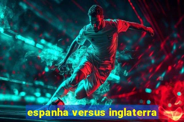 espanha versus inglaterra