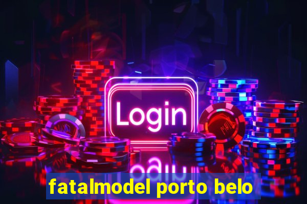 fatalmodel porto belo