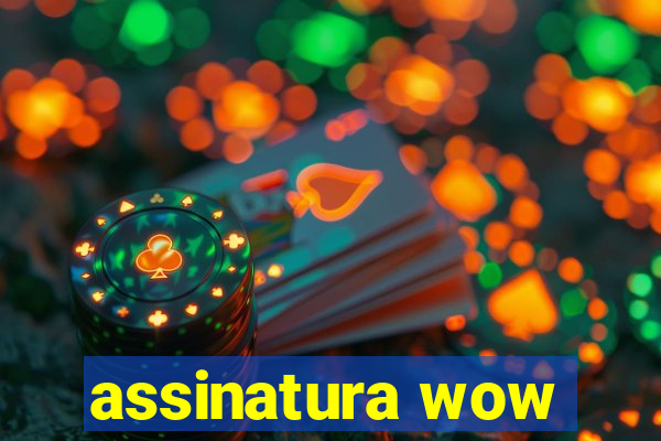 assinatura wow