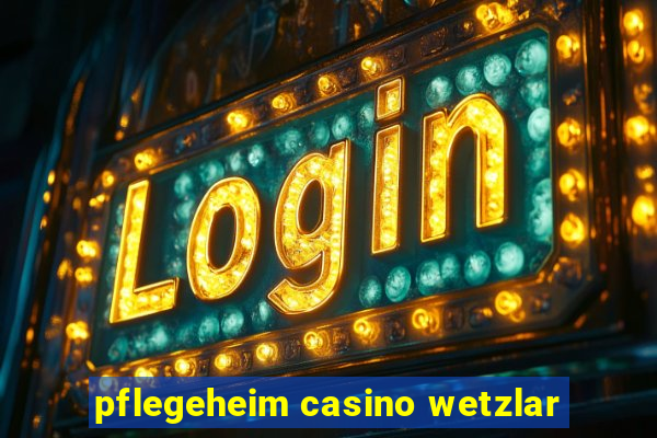 pflegeheim casino wetzlar