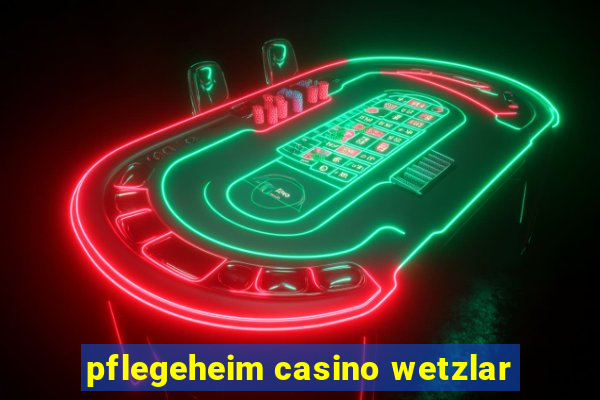 pflegeheim casino wetzlar