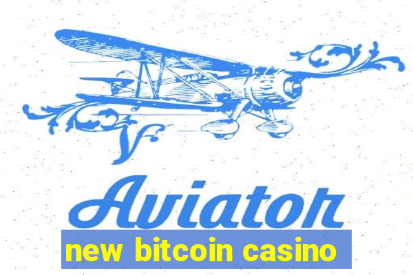 new bitcoin casino