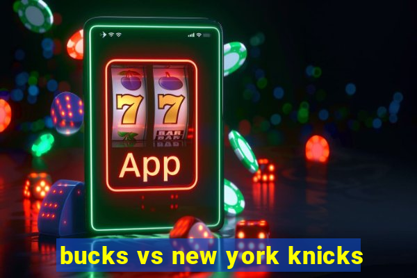 bucks vs new york knicks