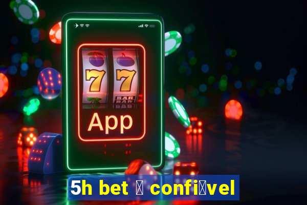 5h bet 茅 confi谩vel