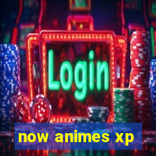 now animes xp