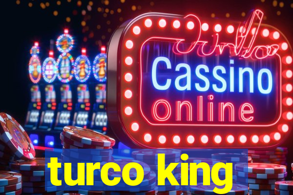 turco king