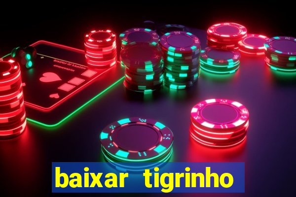 baixar tigrinho para ganhar dinheiro