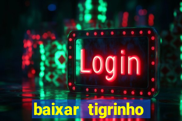 baixar tigrinho para ganhar dinheiro