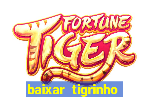 baixar tigrinho para ganhar dinheiro