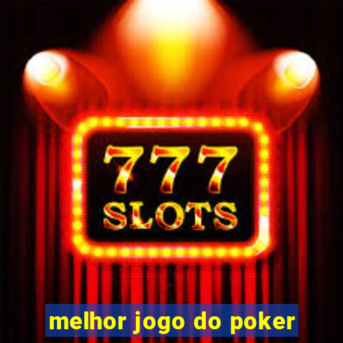 melhor jogo do poker