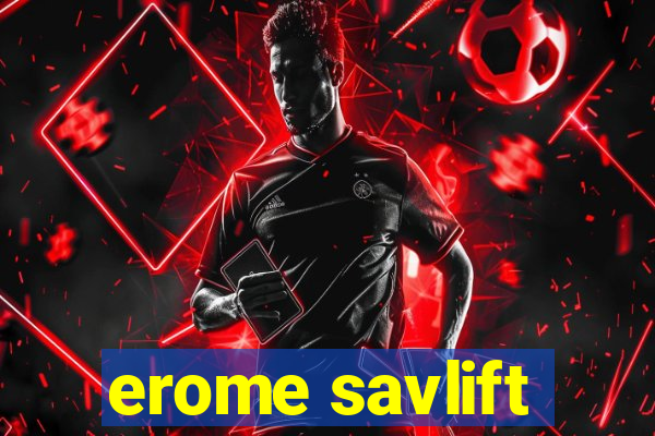 erome savlift