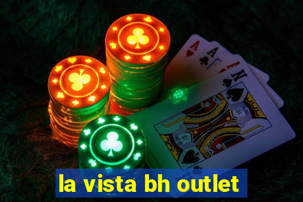 la vista bh outlet