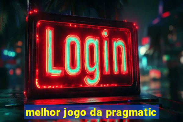 melhor jogo da pragmatic