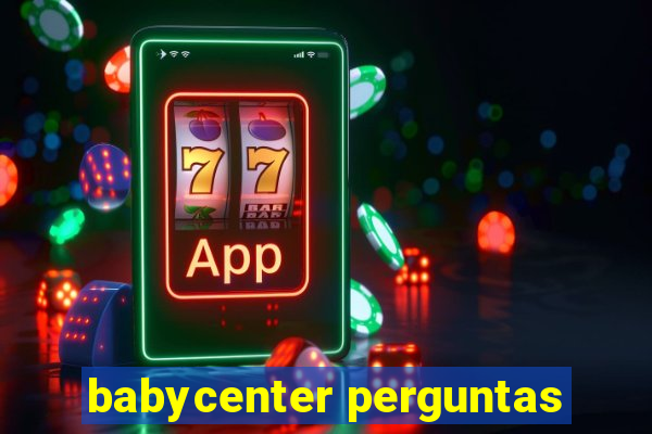 babycenter perguntas