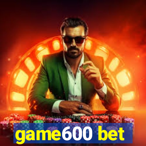 game600 bet