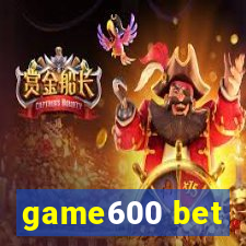 game600 bet