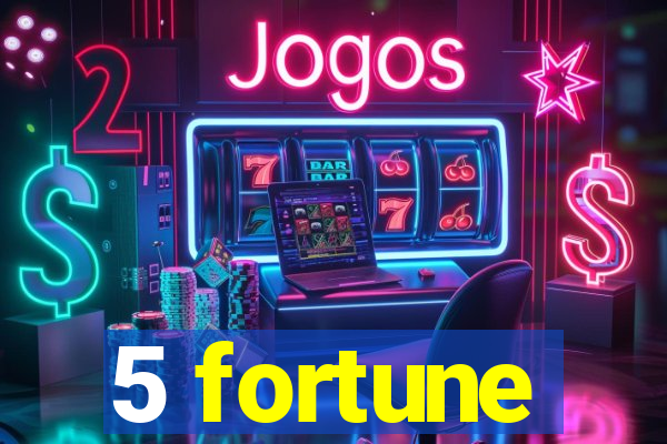 5 fortune